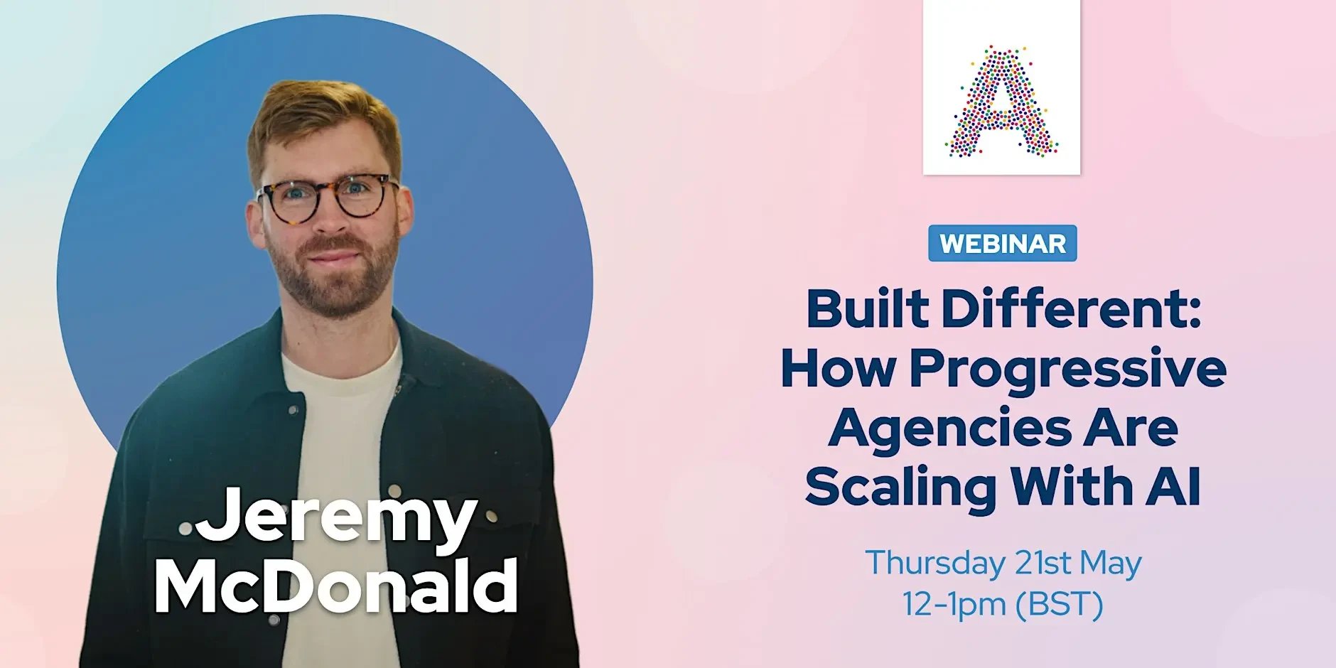 Agency Folk webinar banner: Jeremy McDonald, Built Different: How Progressive Agencies Are Scaling With AI, Thursday 21 May