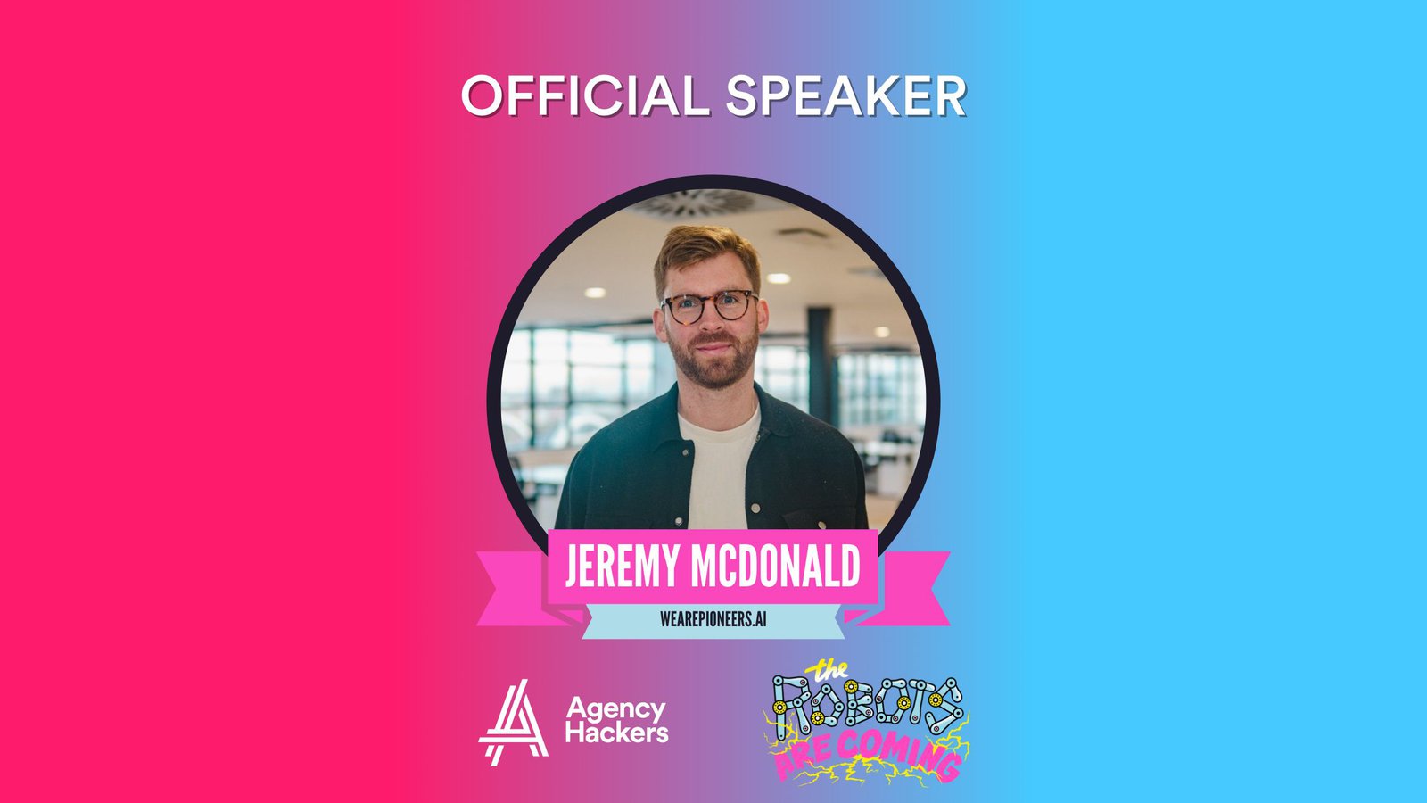 Agency Hackers official speaker card for Jeremy McDonald at The Robots Are Coming