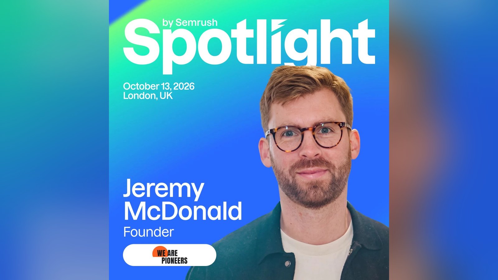 Spotlight by Semrush speaker card: Jeremy McDonald, Founder, We Are Pioneers. October 13, 2026, London